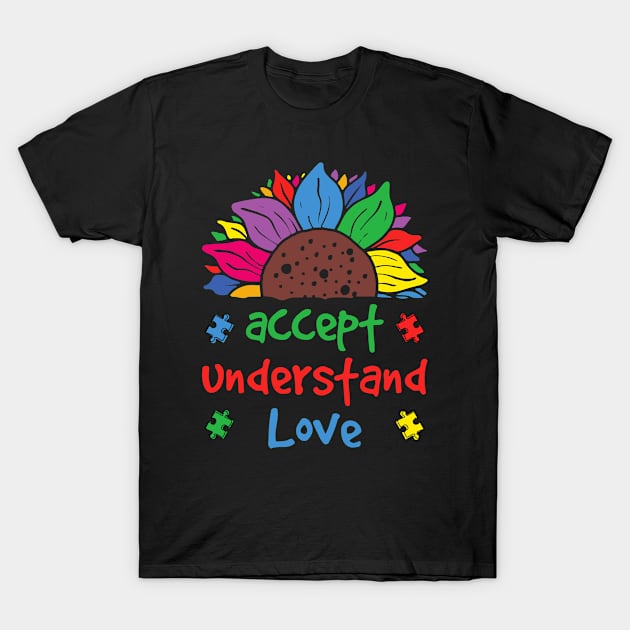 Accept Understand Love Sunflower Autism Awareness Rainbow T-Shirt by Genie Designs